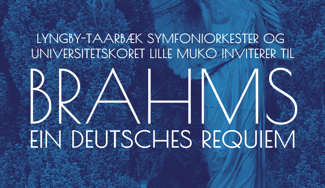 ødemark meddelelse Baglæns Brahms “Ein Deutsches Requiem” // Lille MUKO og Lyngby-Taarbæk  Symfoniorkester